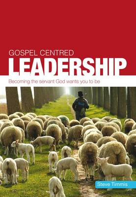 Gospel Centred Leadership - Timmis, Steve