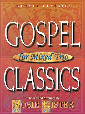 Gospel Classics for Mixed Trio - Lister, Mosie (Composer)