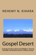 Gospel Desert: : Ecology, Society and Religion Among Nomadic Pastoralists North of Mount Kenya