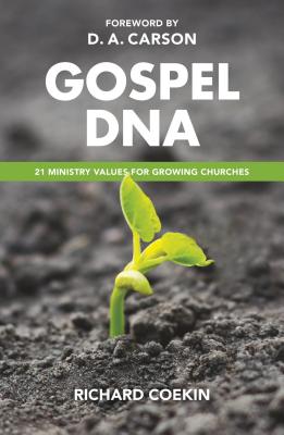 Gospel DNA: 21 Ministry Values for Growing Churches - Coekin, Richard