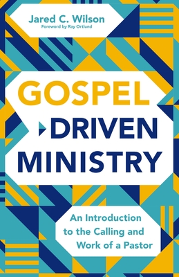 Gospel-Driven Ministry: An Introduction to the Calling and Work of a Pastor - Wilson, Jared C