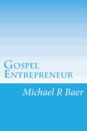 Gospel Entrepreneur: How to Start a Kingdom Business