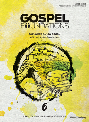 Gospel Foundations for Students: Volume 6 - The Kingdom on Earth: A Year Through the Storyline of Scripture Volume 6 - Lifeway Students