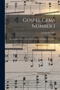 Gospel Gems Number 1: One Hundred Eighty Sacred Selections for Religious Meetings /