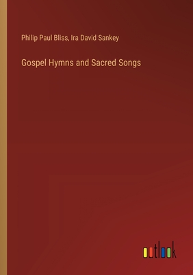 Gospel Hymns and Sacred Songs - Bliss, Philip Paul, and Sankey, Ira David