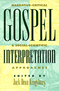 Gospel Interpretation: Narrative-Critical and Social-Scientific Approaches - Kingsbury, Jack D (Editor)
