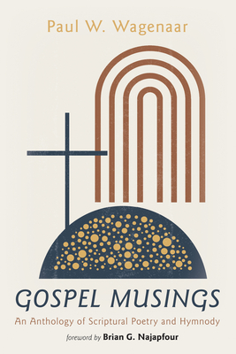 Gospel Musings - Wagenaar, Paul W, and Najapfour, Brian G (Foreword by)