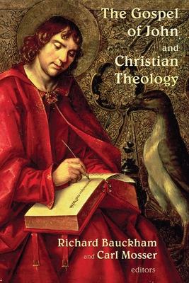 Gospel of John and Christian Theology - Bauckham, Richard, Dr. (Editor), and Mosser, Carl (Editor)