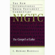Gospel of Luke: A Commentary on the Greek Text - Marshall, I. Howard