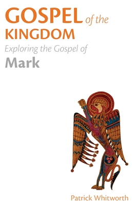 Gospel of the Kingdom: Exploring the Gospel of Mark - Whitworth, Patrick