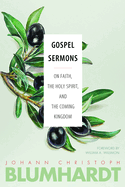 Gospel Sermons: On Faith, the Holy Spirit, and the Coming Kingdom
