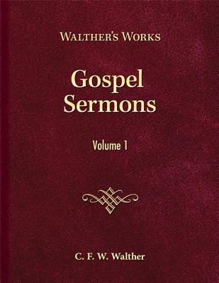 Gospel Sermons - Volume 1 - Walther, C F W