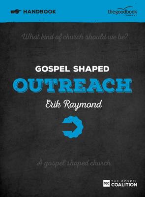 Gospel Shaped Outreach Handbook: The Gospel Coalition Curriculum - Raymond, Erik