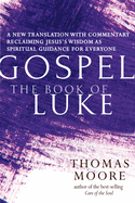 Gospel--The Book of Luke: A New Translation with Commentary--Jesus Spirituality for Everyone