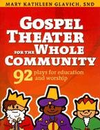 Gospel Theater for the Whole Community: 92 Plays for Education and Worship
