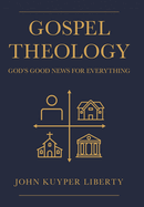 Gospel Theology: God's Good News for Everything