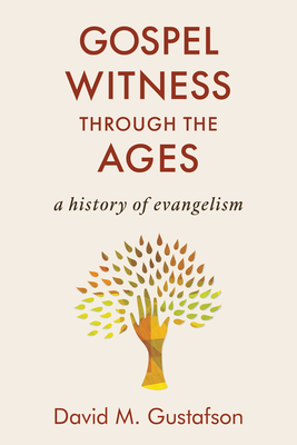 Gospel Witness Through the Ages: A History of Evangelism - Gustafson, David M