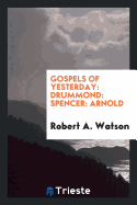 Gospels of Yesterday: Drummond: Spencer: Arnold