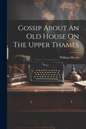 Gossip About An Old House On The Upper Thames