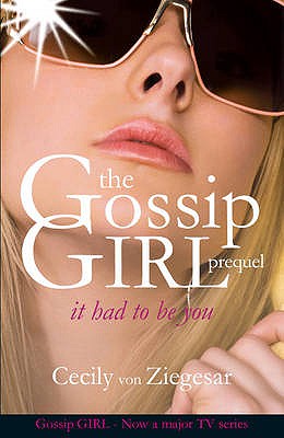 Gossip Girl: It Had To Be You - Ziegesar, Cecily Von