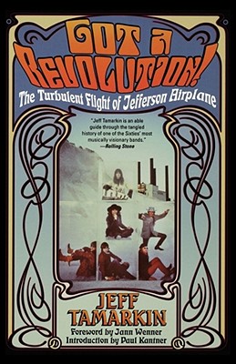 Got a Revolution!: The Turbulent Flight of Jefferson Airplane - Tamarkin, Jeff, and Wenner, Jann S (Foreword by), and Kantner, Paul (Introduction by)