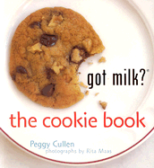 Got Milk? the Cookie Book - Cullen, Peggy, and Mass, Rita (Photographer)