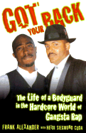 Got Your Back: The Life of a Bodyguard in the Hardcore World of Gangsta Rap - Alexander, Frank (Introduction by), and Cuda, Heidi Siegmund