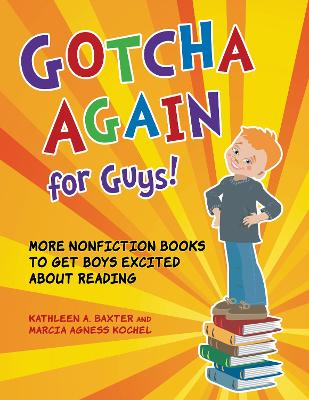 Gotcha Again for Guys!: More Nonfiction Books to Get Boys Excited about Reading - Baxter, Kathleen A