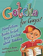 Gotcha for Guys!: Nonfiction Books to Get Boys Excited about Reading