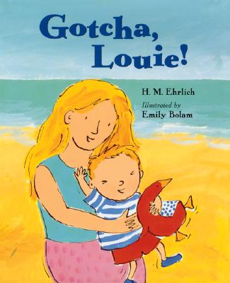 Gotcha, Louie! - Ehrlich, H M, and Bolam, Emily (Illustrator)