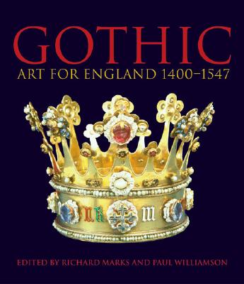 Gothic: Art for England 1400-1547 - Marks, Richard, and Williamson, Paul, Dr.