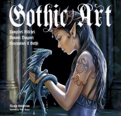 Gothic Art: Vampires, Witches, Demons, Dragons, Werewolves & Goths - Henderson, Nicola, and Mercer, Mick (Foreword by)