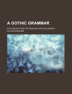 Gothic Grammar: With Selections for Reading and a Glossary