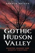 Gothic Hudson Valley: Haunted Legends and Ghostly Sightings