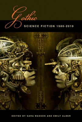 Gothic Science Fiction, 1980-2010 - Wasson, Sara (Editor), and Alder, Emily (Editor)
