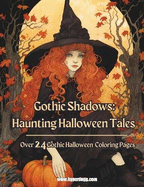 Gothic Shadows: Haunting Halloween Tales: Over 24 Bewitching Images to Unleash Your Creativity