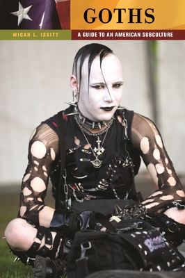 Goths: A Guide to an American Subculture - Issitt, Micah