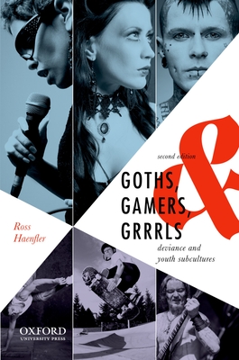 Goths, Gamers, and Grrrls: Deviance and Youth Subcultures - Haenfler, Ross