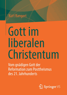 Gott Im Liberalen Christentum: Vom Gndigen Gott Der Reformation Zum Posttheismus Des 21. Jahrhunderts
