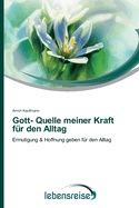 Gott- Quelle meiner Kraft fr den Alltag