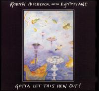 Gotta Let This Hen Out! [Bonus Tracks] - Robyn Hitchcock and the Egyptians