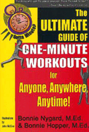 Gotta Minute? the Ultimate Guide of One-Minute Workouts: For Anyone, Anywhere, Anytime!