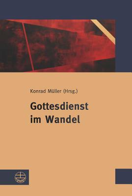 Gottesdienst Im Wandel - Kerner, Hanns, and Muller, Konrad (Editor), and Melzl, Thomas (Editor)