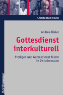 Gottesdienst Interkulturell: Predigen Und Gottesdienst Feiern Im Zwischenraum