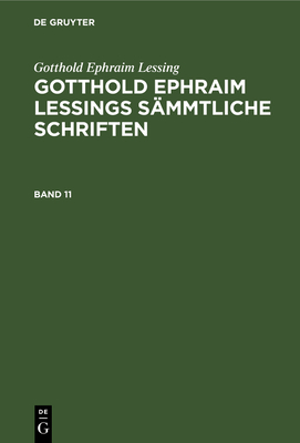 Gotthold Ephraim Lessing: Gotthold Ephraim Lessings Smmtliche Schriften. Band 11 - Lachmann, Karl (Editor), and Lessing, Gotthold Ephraim