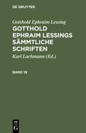 Gotthold Ephraim Lessing: Gotthold Ephraim Lessings Smmtliche Schriften. Band 19