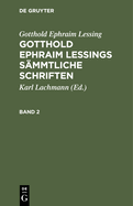 Gotthold Ephraim Lessing: Gotthold Ephraim Lessings Smmtliche Schriften. Band 2