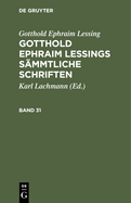 Gotthold Ephraim Lessing: Gotthold Ephraim Lessings Smmtliche Schriften. Band 31