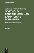 Gotthold Ephraim Lessing: Gotthold Ephraim Lessings Smmtliche Schriften. Teil 18