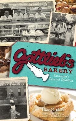 Gottlieb's Bakery: Savannah's Sweetest Tradition - Gottlieb, Isser (Commentaries by), and Gottlieb, Michael (Compiled by), and Gottlieb, Laurence (Compiled by)